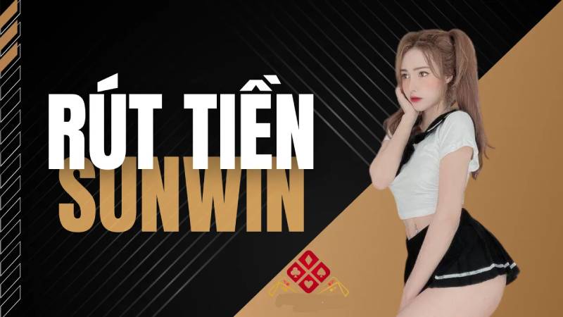 Hướng Dẫn Chi Tiết Cách Rút Tiền Sunwin Nhanh Và An Toàn 2 Điều kiện để rút tiền tại Sunwin
