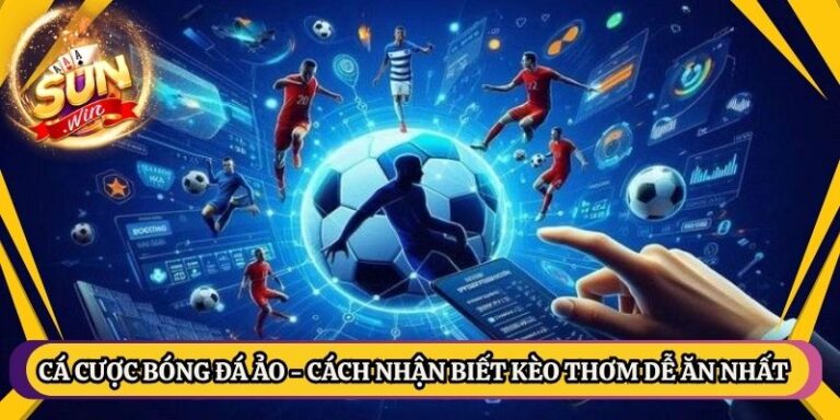 Cá Cược Bóng Đá Ảo - Cách Nhận Biết Kèo Thơm Dễ Ăn Nhất 4 Cá Cược Bóng Đá Ảo - Cách Nhận Biết Kèo Thơm Dễ Ăn Nhất