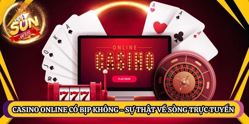 Casino Online Có Bịp Không - Sự Thật Về Sòng Trực Tuyến 1 Casino Online Có Bịp Không - Sự Thật Về Sòng Trực Tuyến