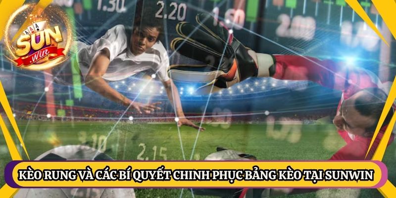 Kèo Rung Và Các Bí Quyết Chinh Phục Bảng Kèo Tại Sunwin 1 Kèo Rung Và Các Bí Quyết Chinh Phục Bảng Kèo Tại Sunwin