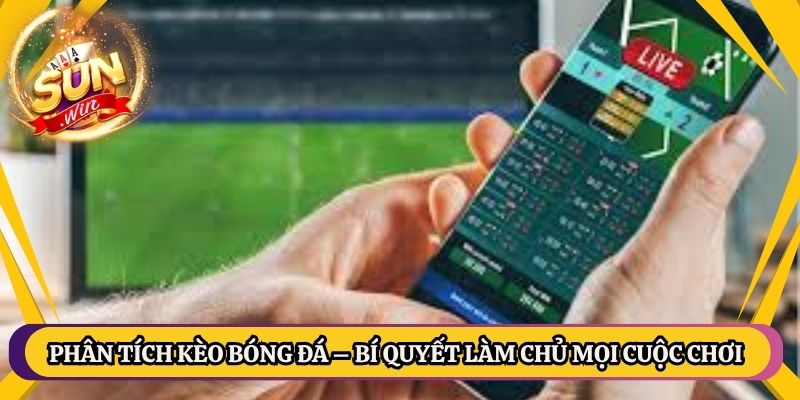 Phân Tích Kèo Bóng Đá – Bí Quyết Làm Chủ Mọi Cuộc Chơi 1 Phân Tích Kèo Bóng Đá – Bí Quyết Làm Chủ Mọi Cuộc Chơi