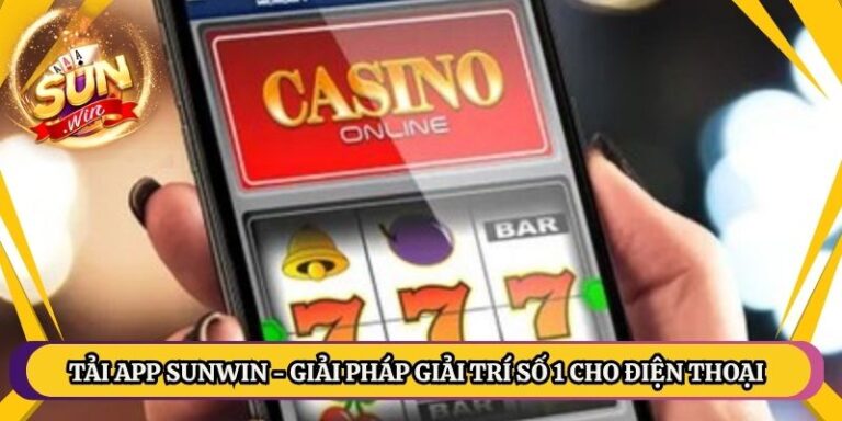 Tải App Sunwin - Giải Pháp Giải Trí Số 1 Cho Điện Thoại 1 Tải App Sunwin - Giải Pháp Giải Trí Số 1 Cho Điện Thoại